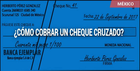Pasos para llenar y cobrar un cheque cruzado en México.